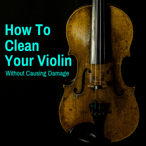 How to clean a violin