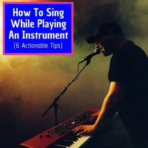 How To Sing While Playing An Instrument