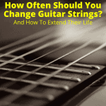 How Often Should You Change Guitar Strings