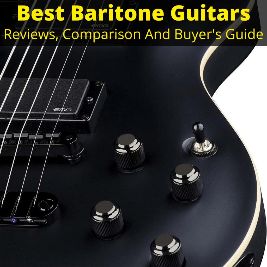 Best Baritone Guitars (Reviews, Comparison And Buyer's Guide)