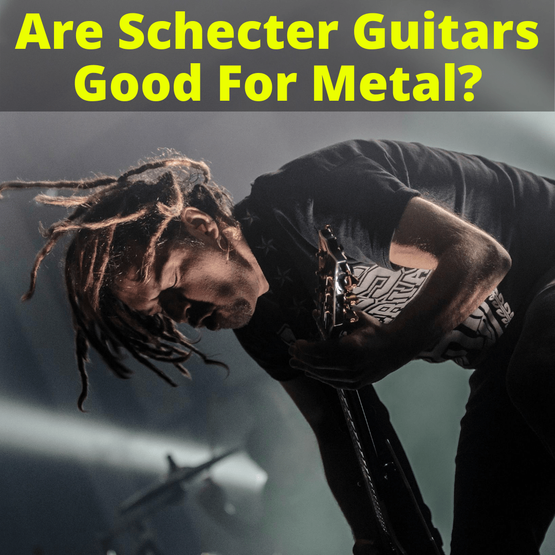 Are Schecter Guitars Good For Metal