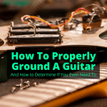 How To Properly Ground A Guitar