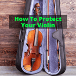 How To Protect Your Violin