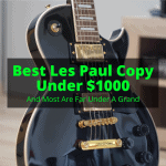 Best Les Paul Copy Under 1000
