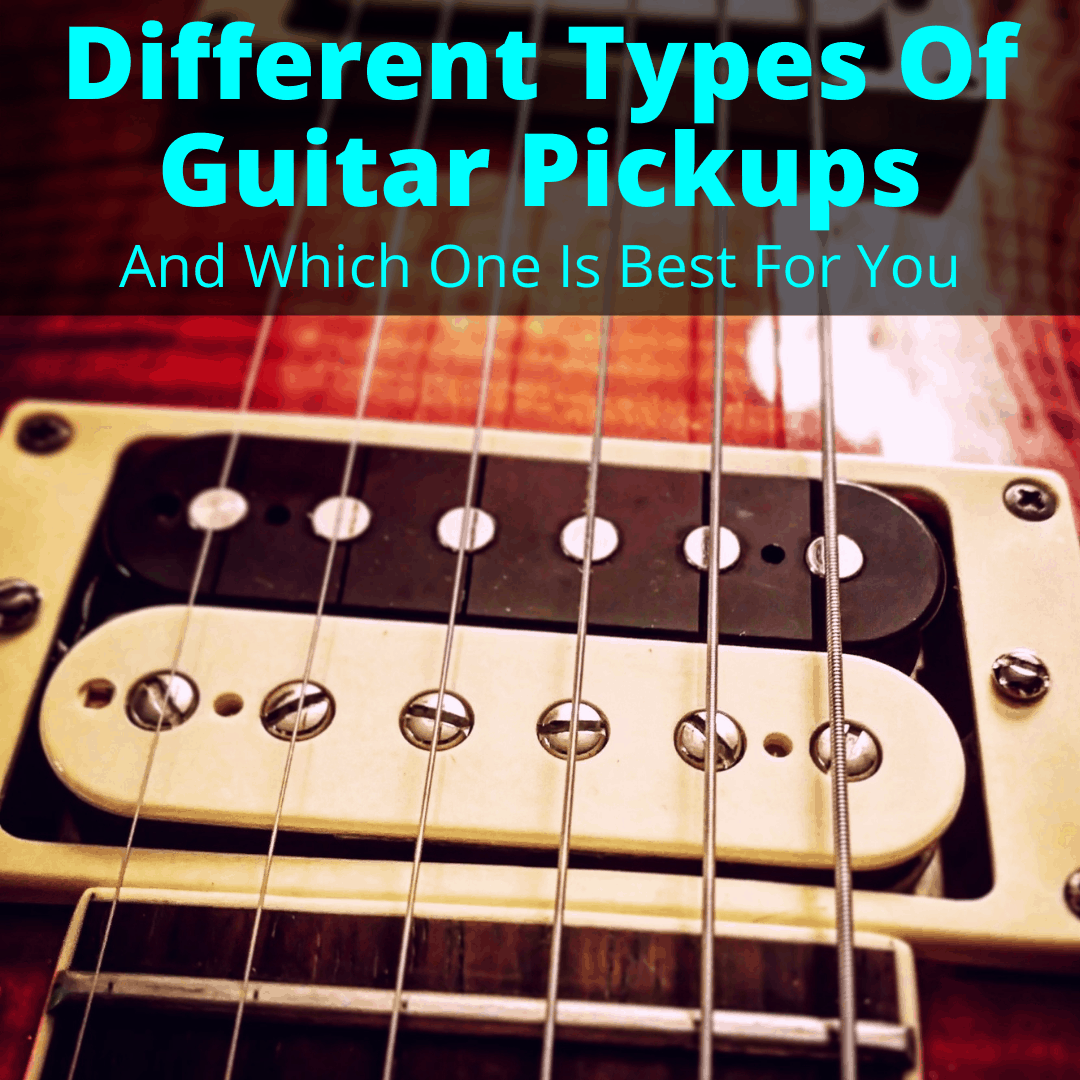 Different Types Of Guitar Pickups