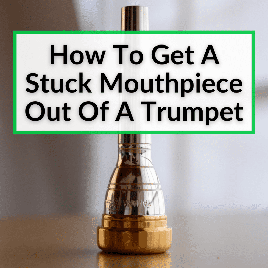 How To Get A Stuck Mouthpiece Out Of A Trumpet (5 Easy Methods)