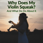 Why Does My Violin Squeak