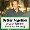 better together lyrics jack johnson meaning