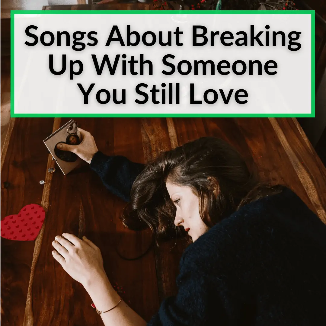 Songs About Breaking Up With Someone You Still Love