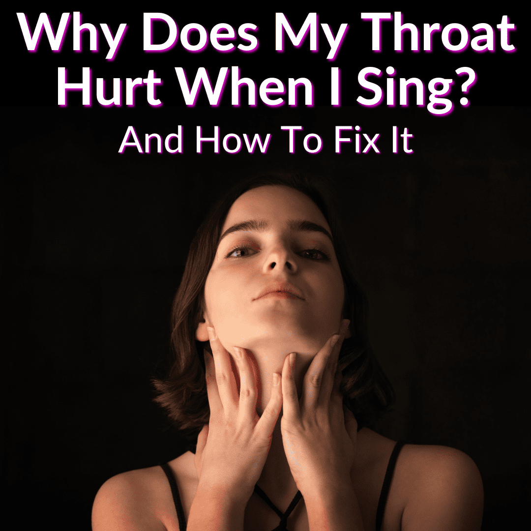 Why Does My Throat Hurt When I Sing