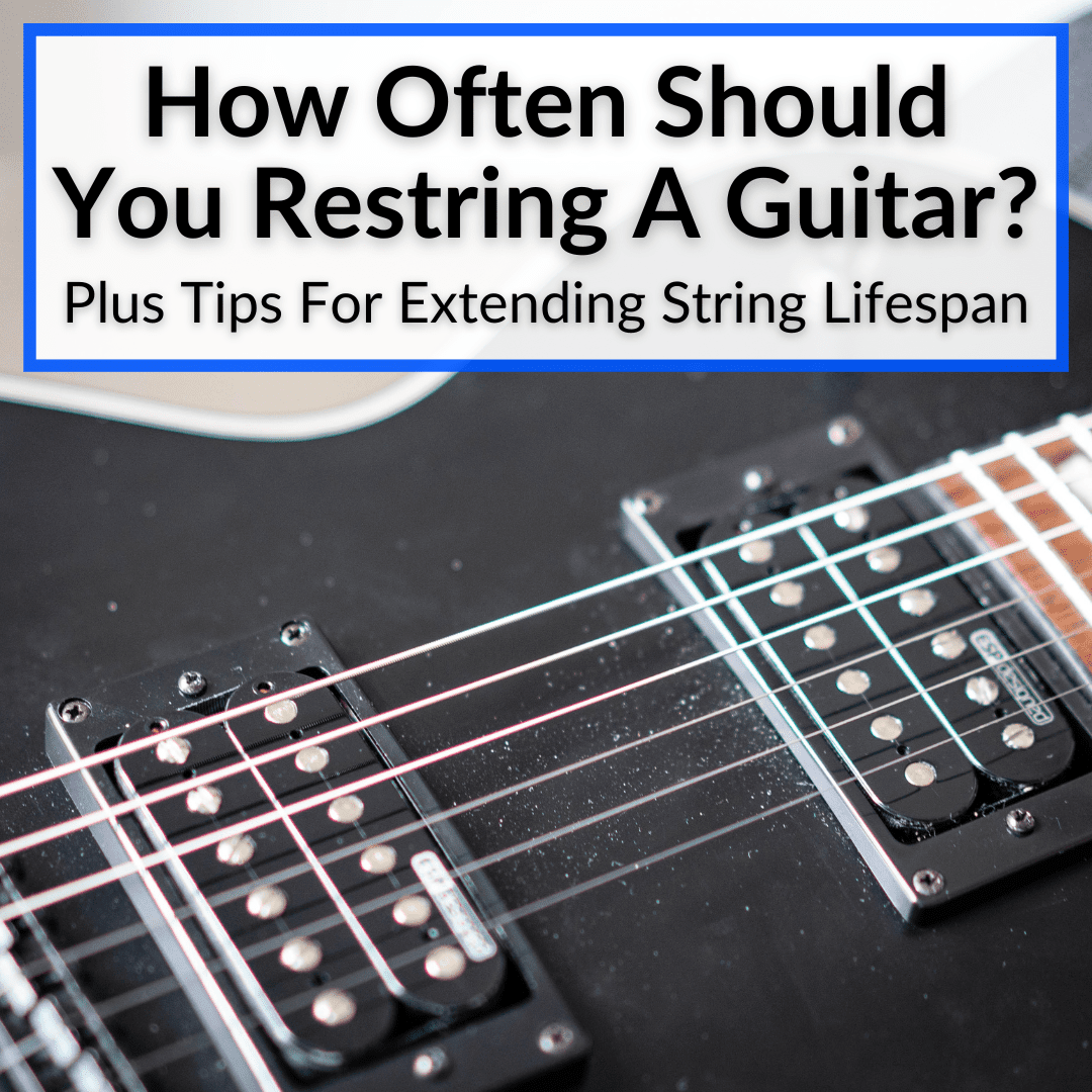 How Often Should You Restring A Guitar