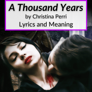 "A Thousand Years" Lyrics & Meaning (Christina Perri)