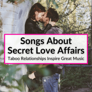 18 Songs About Secret Love Affairs (Taboo Relationships Inspire Great