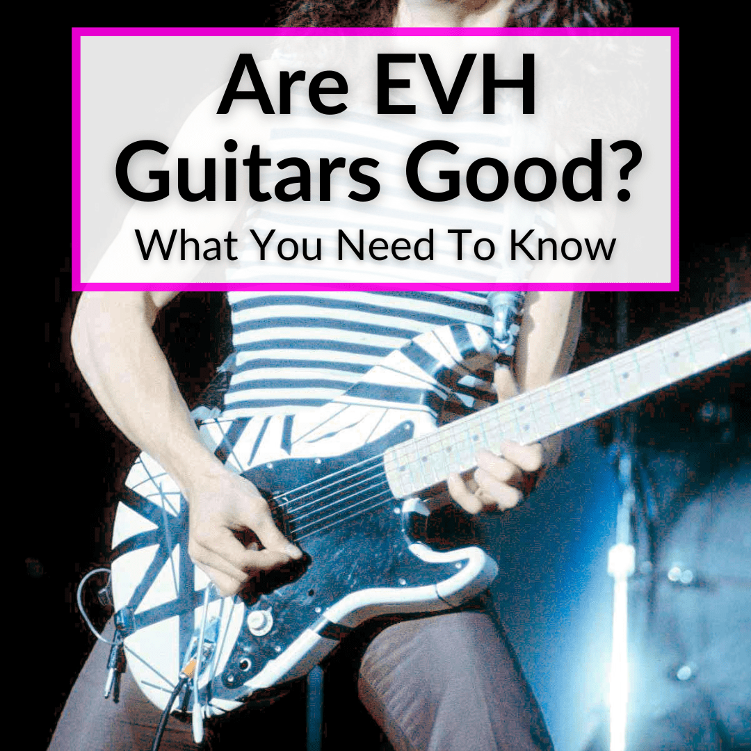 Are EVH Guitars Good