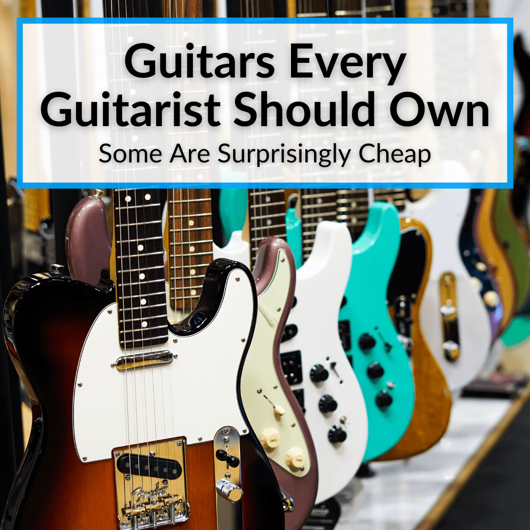Guitars Every Guitarist Should Own