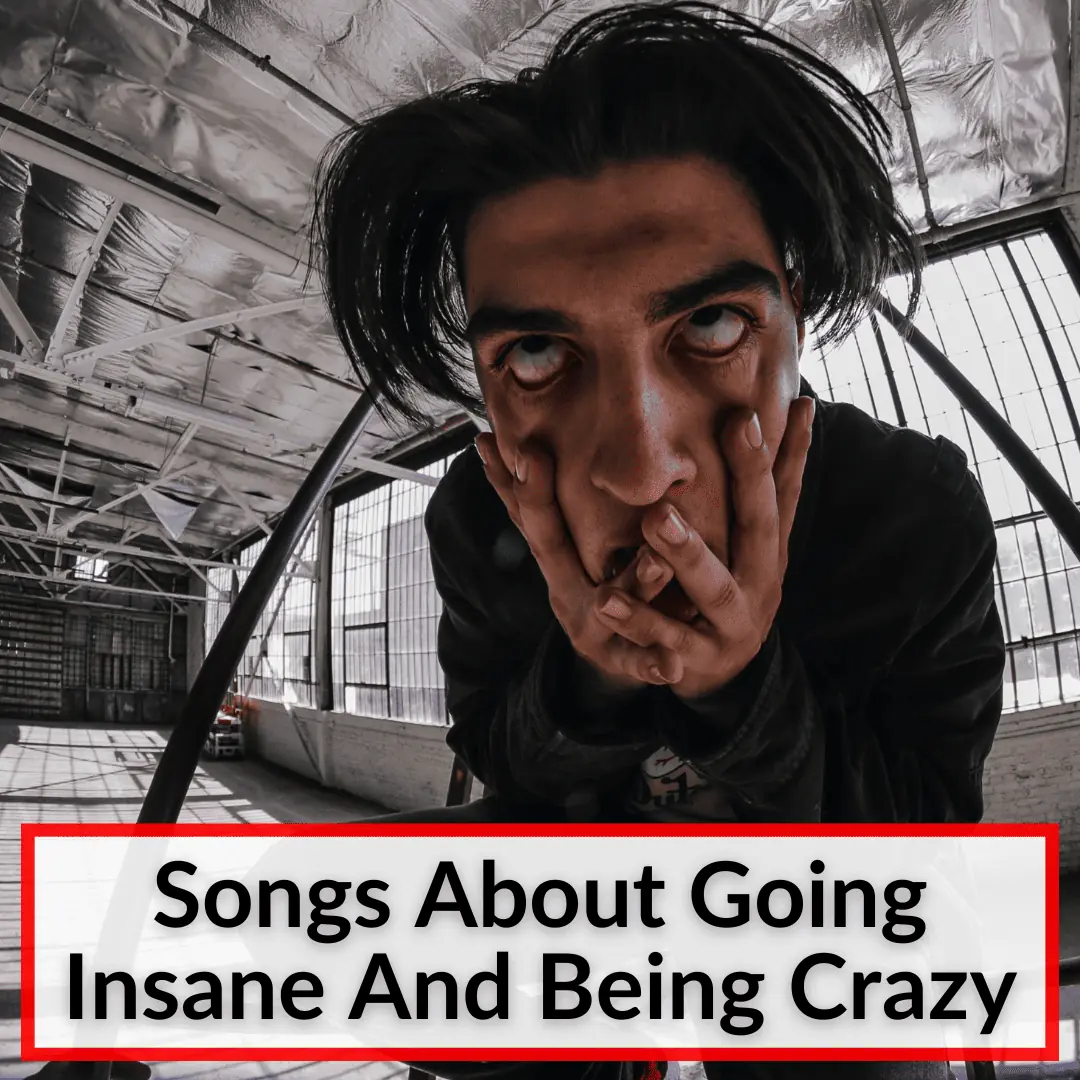 Songs About Going Insane And Being Crazy