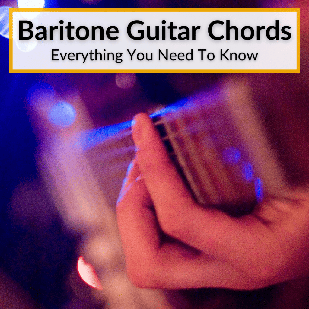 Baritone Guitar Chords (Everything You Need To Know)