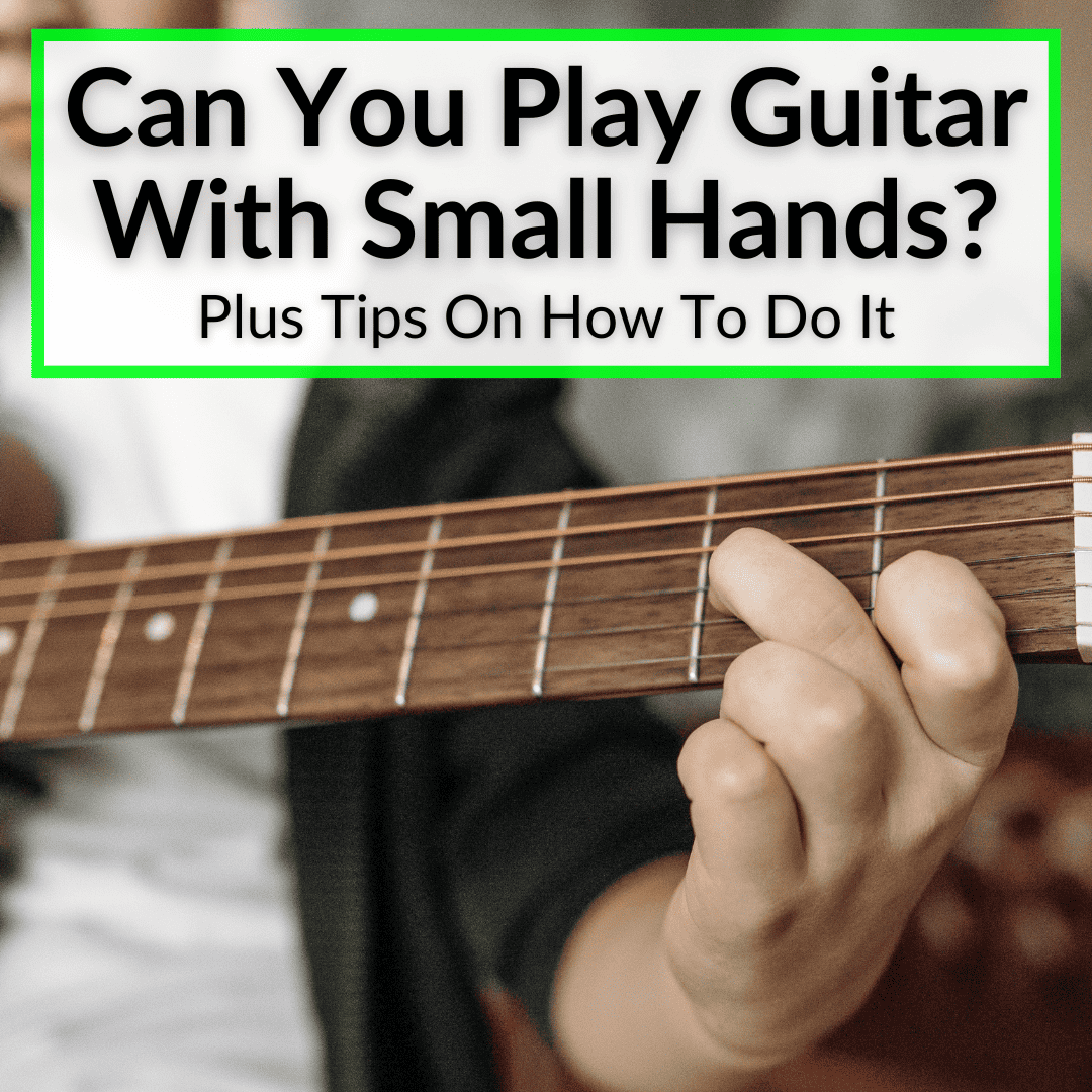 Can You Play Guitar With Small Hands