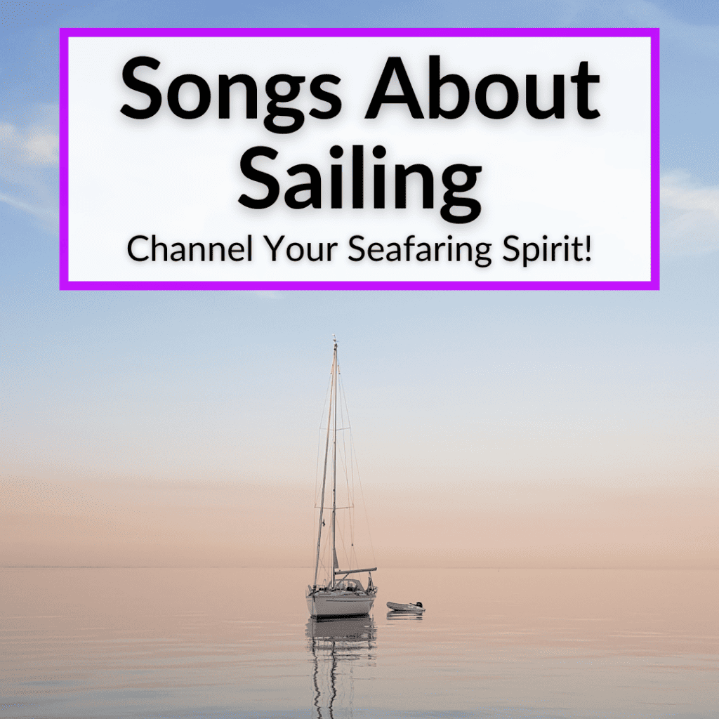 20 Songs About Sailing (Channel Your Seafaring Spirit!)