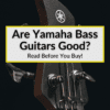 Are Yamaha Bass Guitars Good