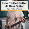 How To Get Better At Bass Guitar