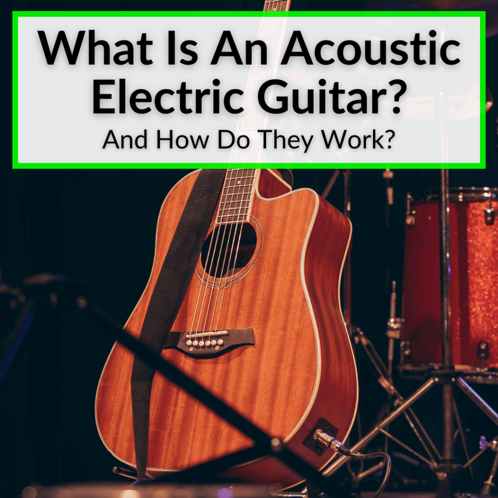 What Is An Acoustic Electric Guitar? (And How Do They Work?)