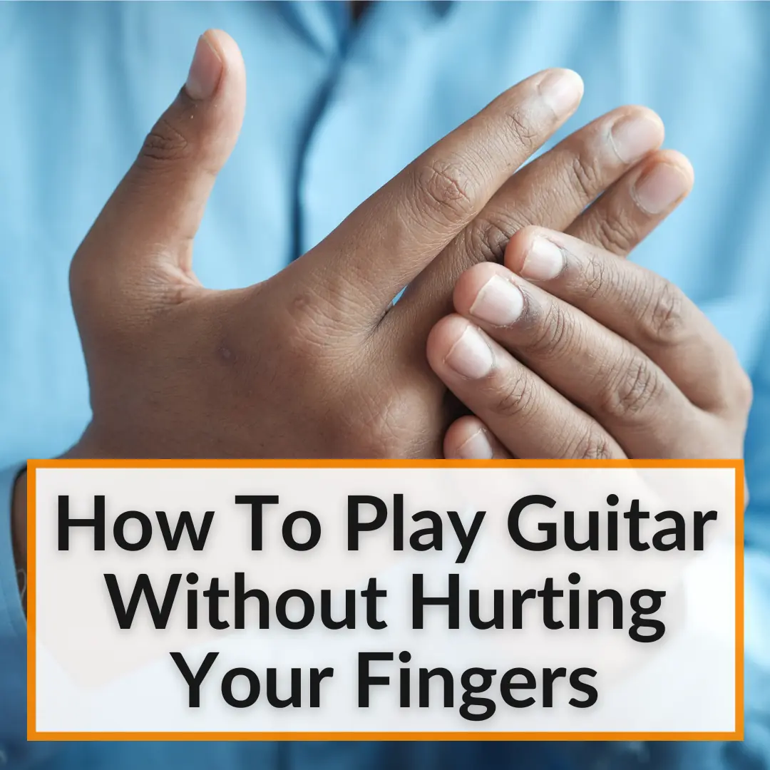 How To Play Guitar Without Hurting Your Fingers