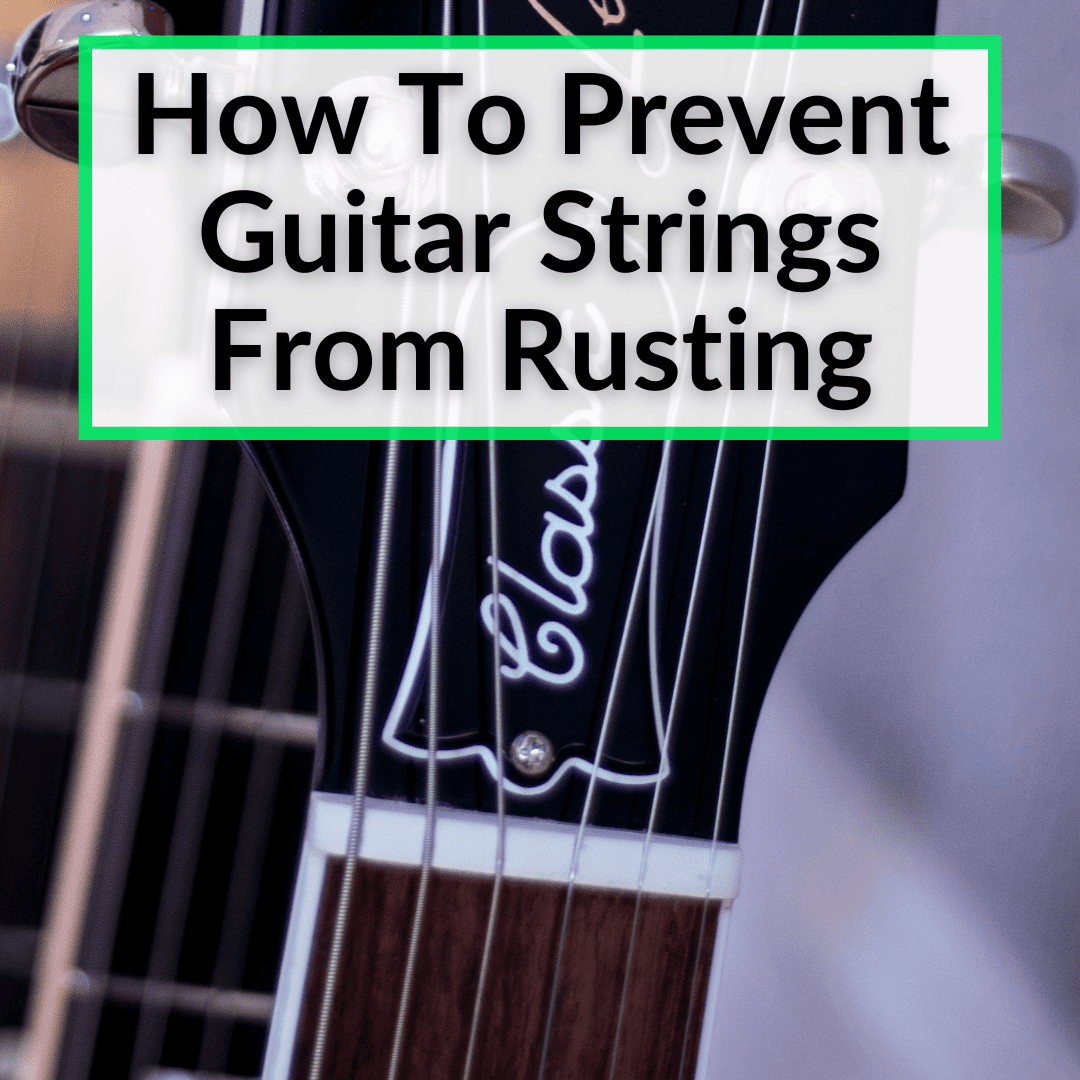 How To Prevent Guitar Strings From Rusting