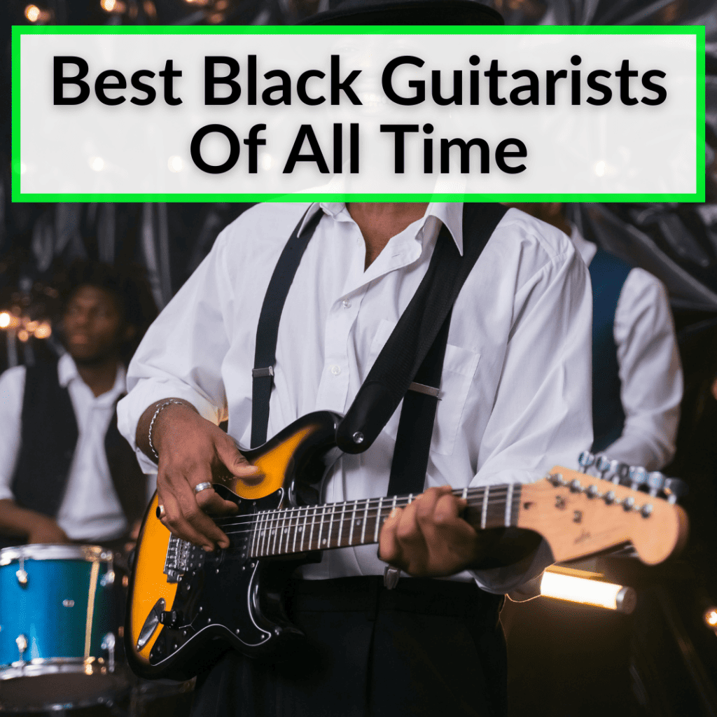 Best Black Guitarists Of All Time (7 Famous Guitar Masters)