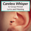 Careless Whisper lyrics meaning